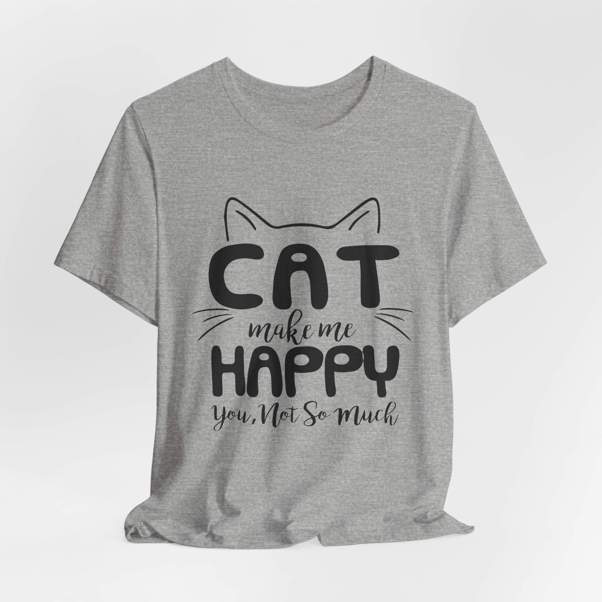 CAT Make Me HAPPY T-Shirt | Funny Cat Lover Gift