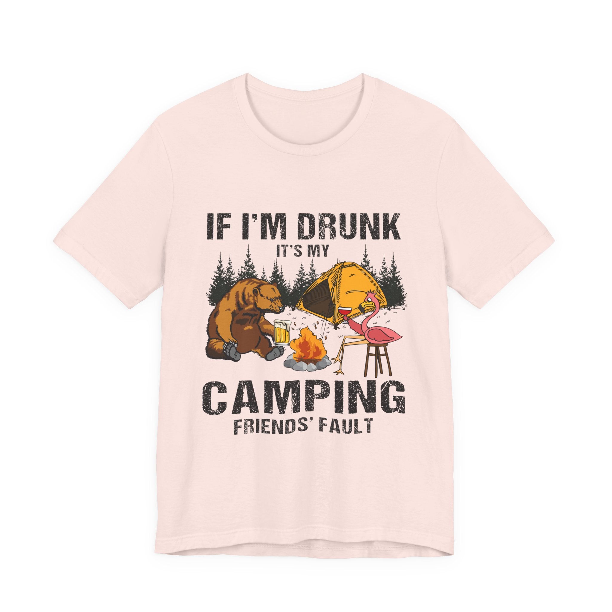 If I'm Drunk It's My Camping Friends' Fault T-Shirt | Funny Camper Gift