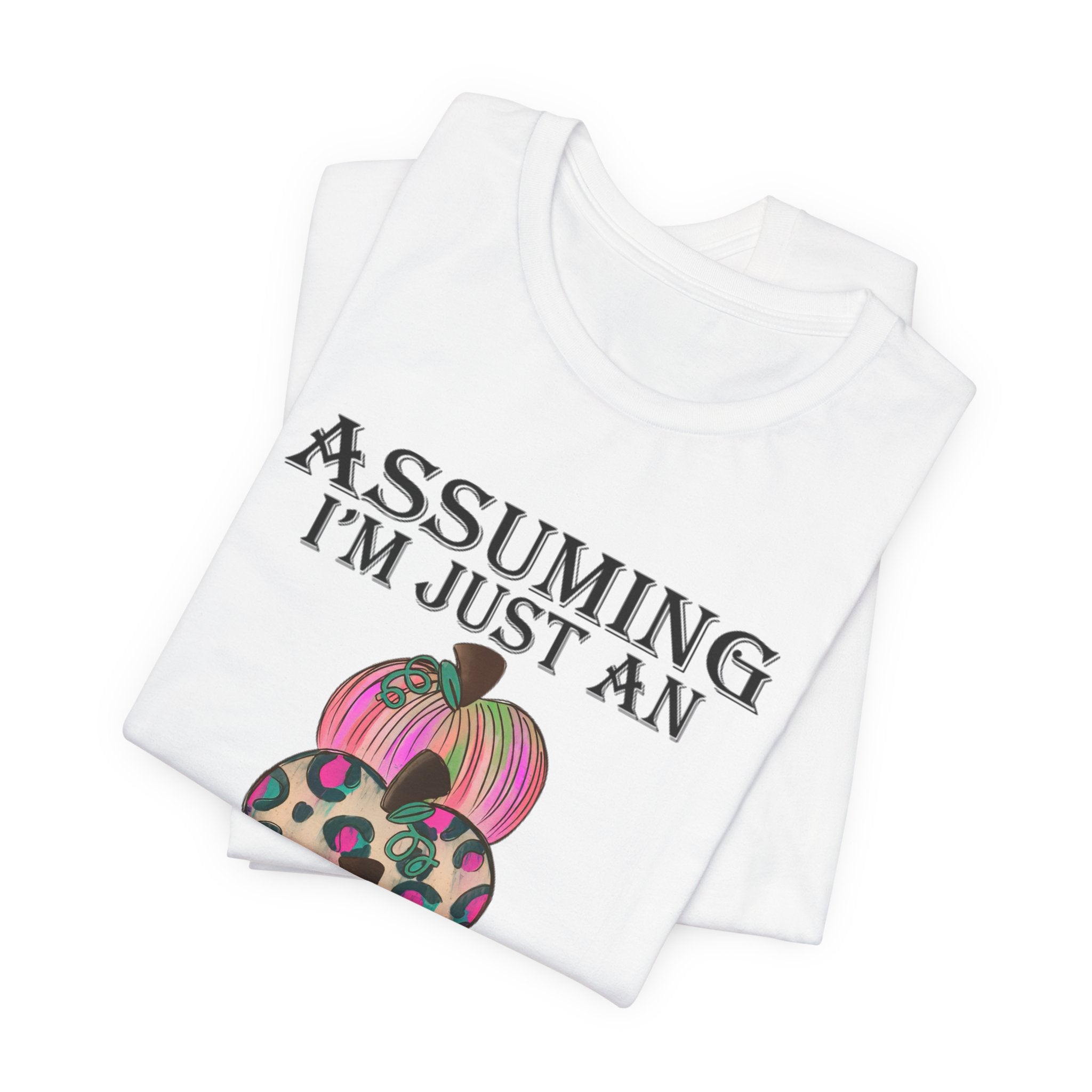 Assuming I'm Just An Old Lady T-Shirt | Sassy Free Spirit Gift