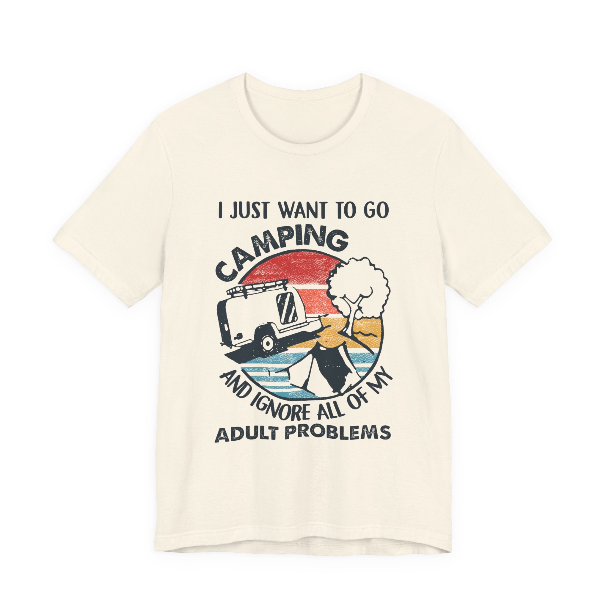 I Just Want To Go Camping T-Shirt | Adult Problems Escape Gift