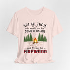 Not All Who Wonder Are Lost T-Shirt | Firewood Seeker Gift