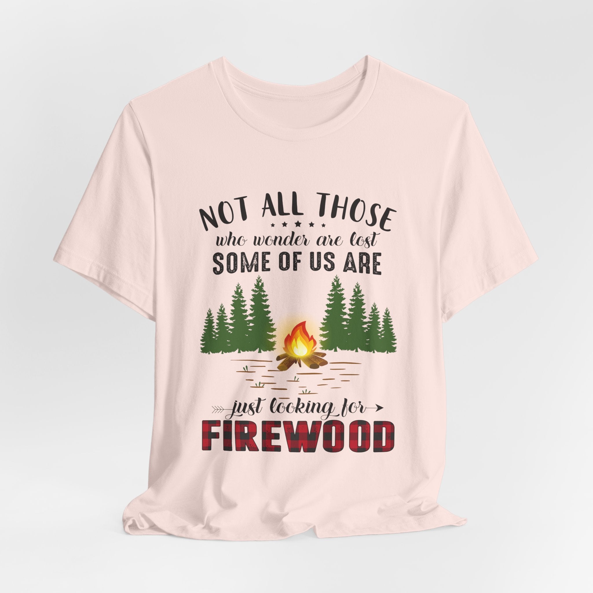 Not All Who Wonder Are Lost T-Shirt | Firewood Seeker Gift