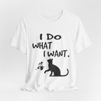 I Do What I Want T-Shirt | Funny Cat Lover Gift