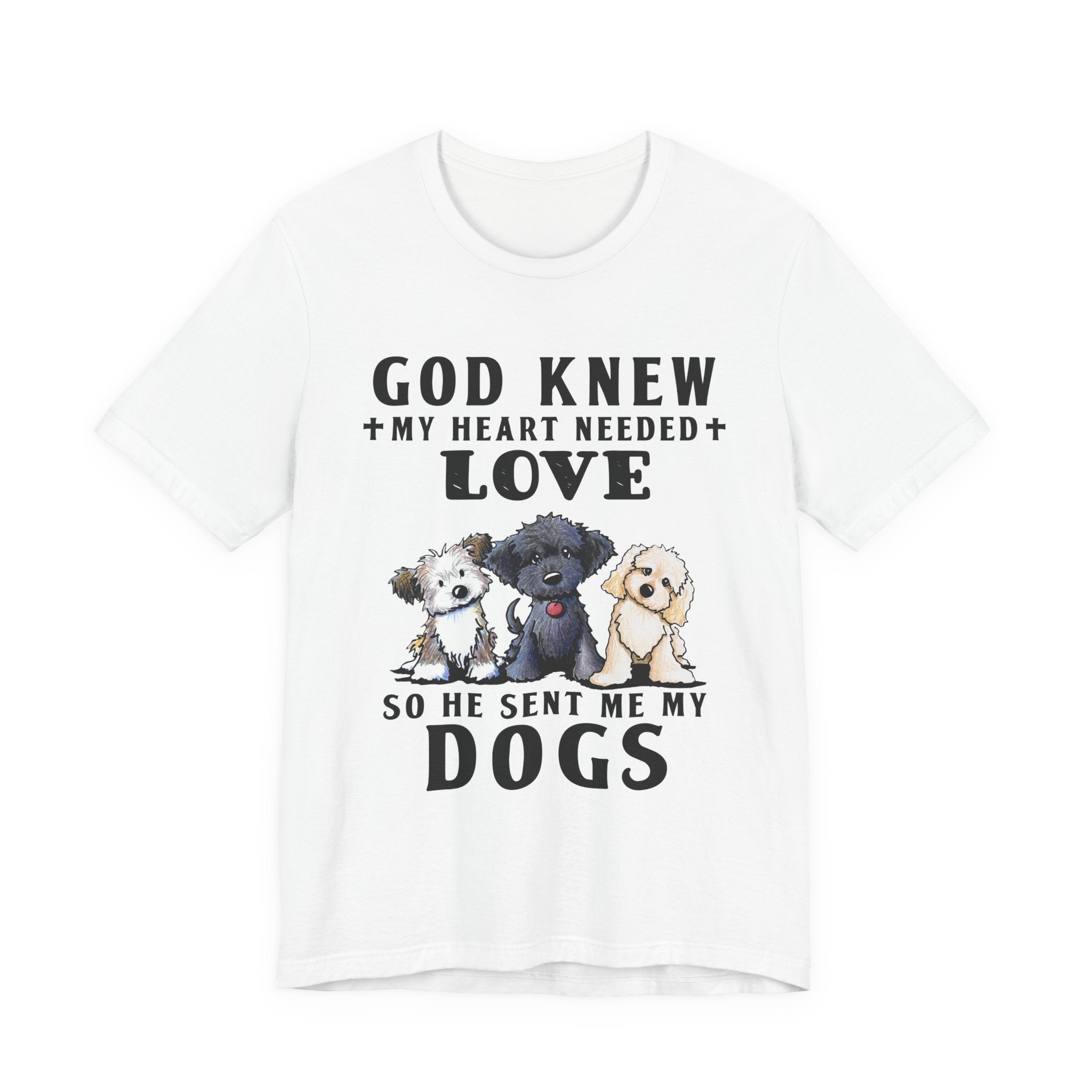 God Knew My Heart Needed Love Dogs T-Shirt | Dog Mom & Dad Gift