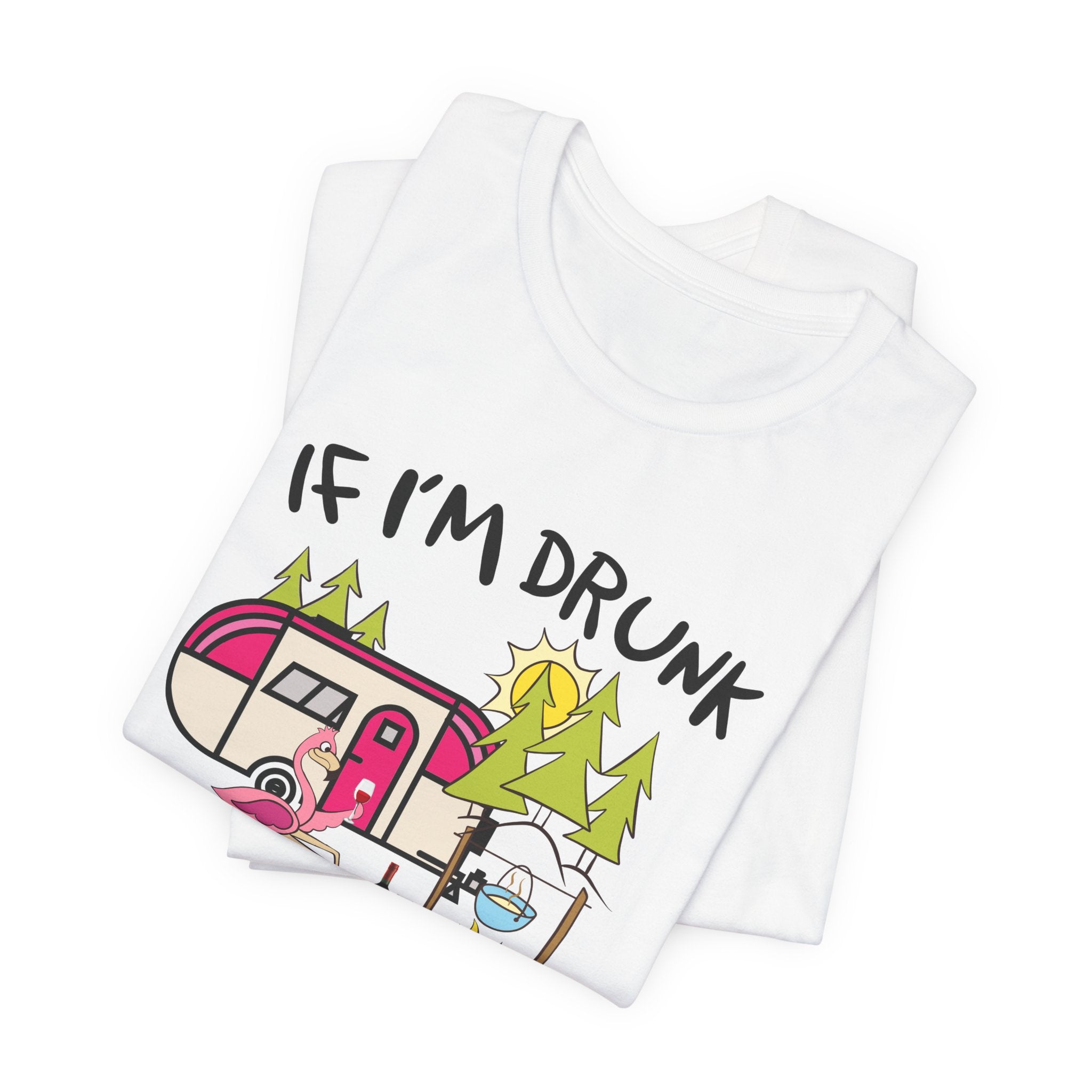 If I'm Drunk It's My Camping Friends' Fault T-Shirt | Funny Camper Gift