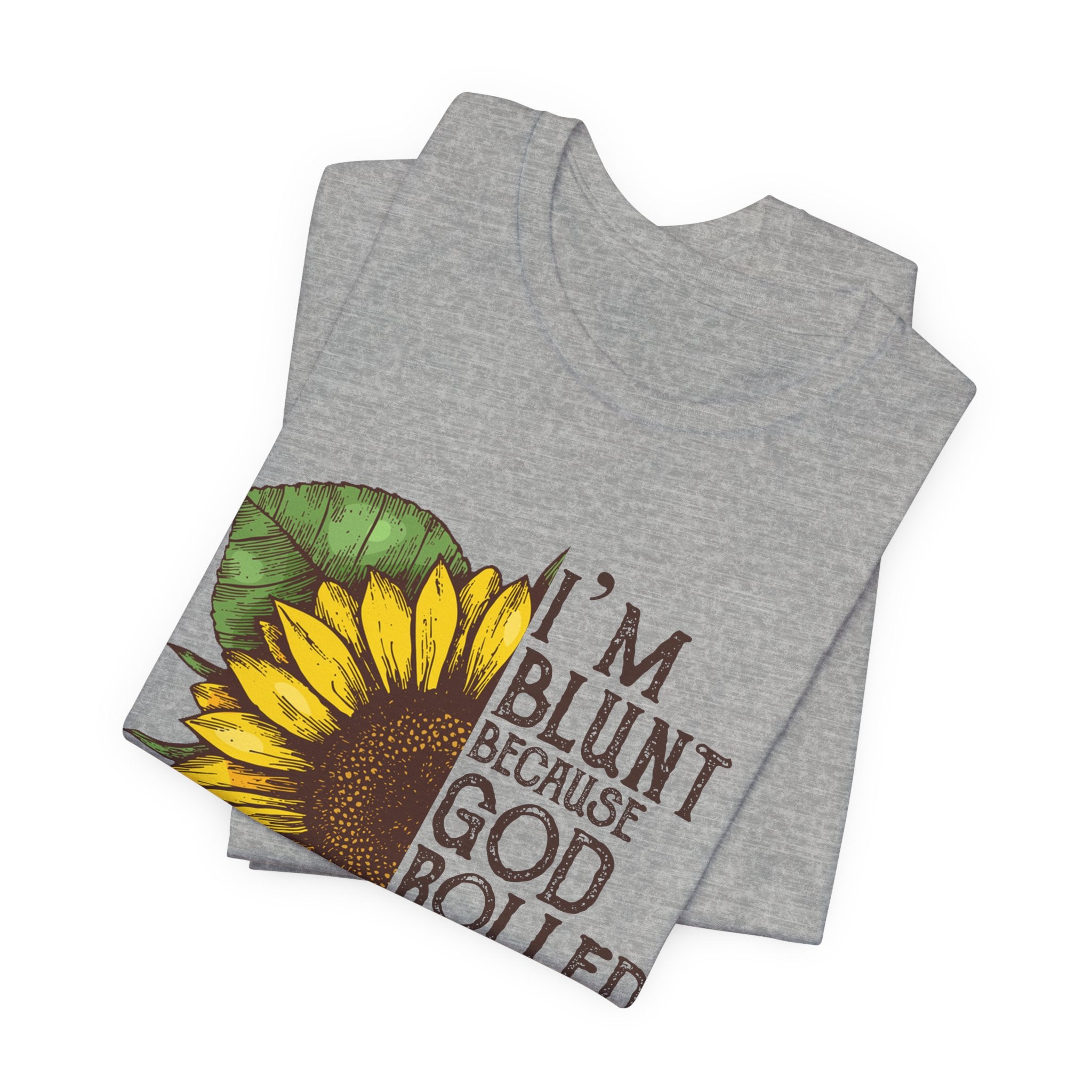 I'm Blunt Because God Rolled Me That Way T-Shirt | Free Spirit Gift