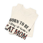Born to Be a Stay-at-Home Cat Mom T-Shirt | Working Cat Mom Gift