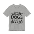 I Don't Always Talk About Dogs T-Shirt | Funny Dog Lover Gift