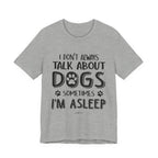 I Don't Always Talk About Dogs T-Shirt | Funny Dog Lover Gift