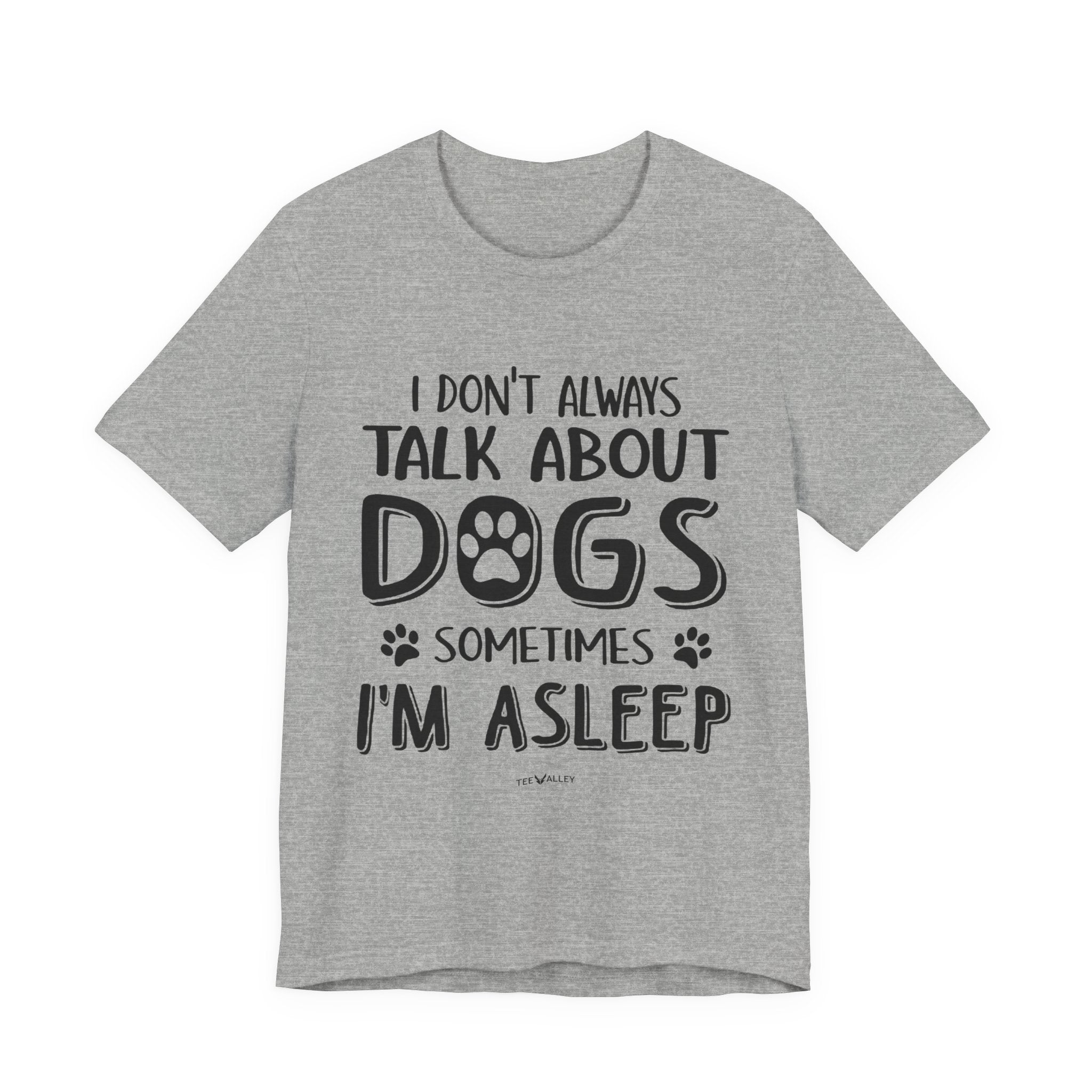 I Don't Always Talk About Dogs T-Shirt | Funny Dog Lover Gift