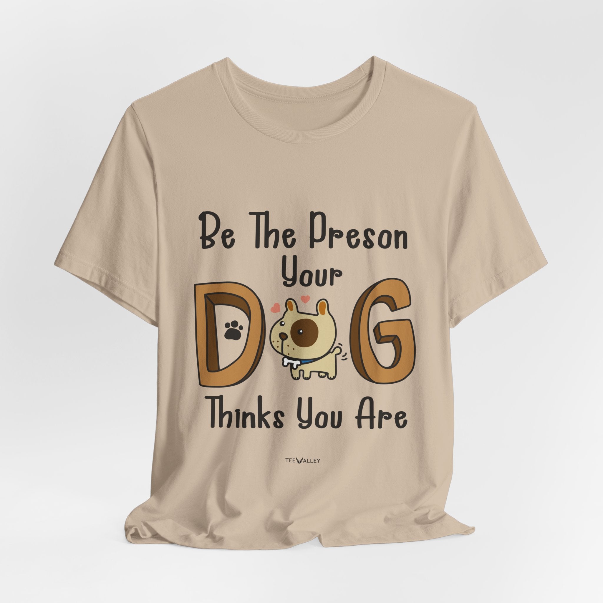Be The Person Your Dog Thinks You Are T-Shirt | Dog Lover Gift