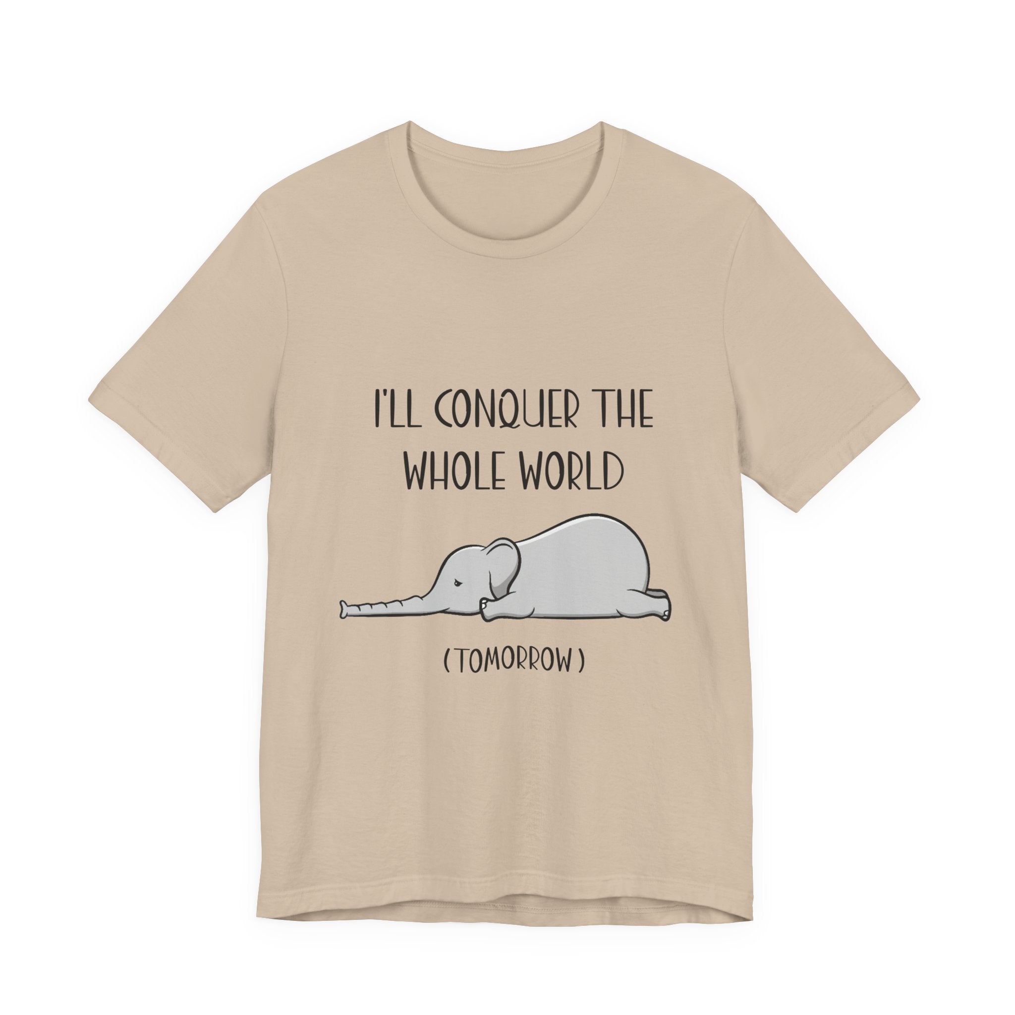 I'll Conquer The World (Tomorrow) T-Shirt | Funny Elephant Lover Gift