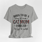Born to Be a Stay-at-Home Cat Mom T-Shirt | Working Cat Mom Gift