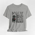My Cat Thinks I'm Perfect T-Shirt | Funny Cat Lover Gift