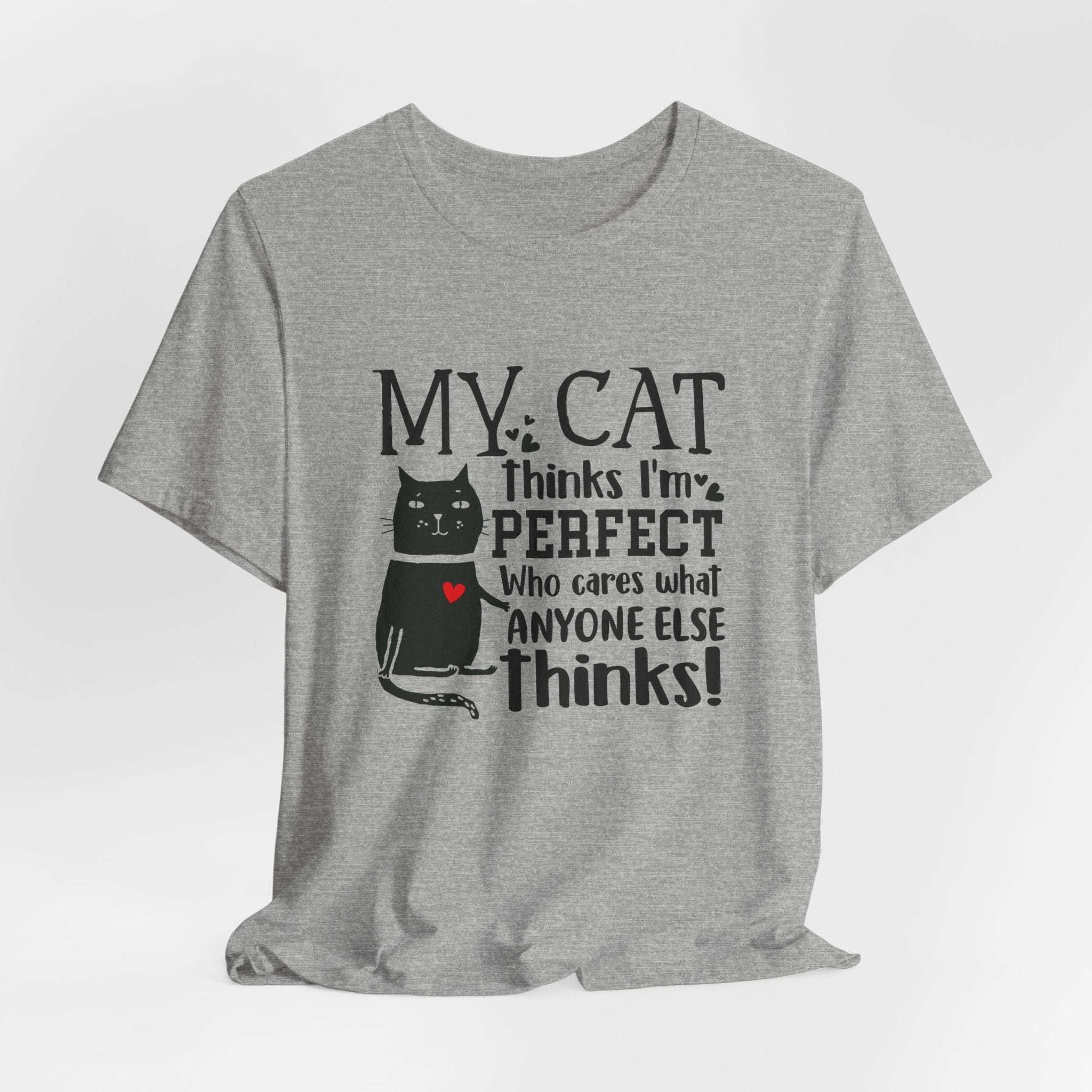 My Cat Thinks I'm Perfect T-Shirt | Funny Cat Lover Gift