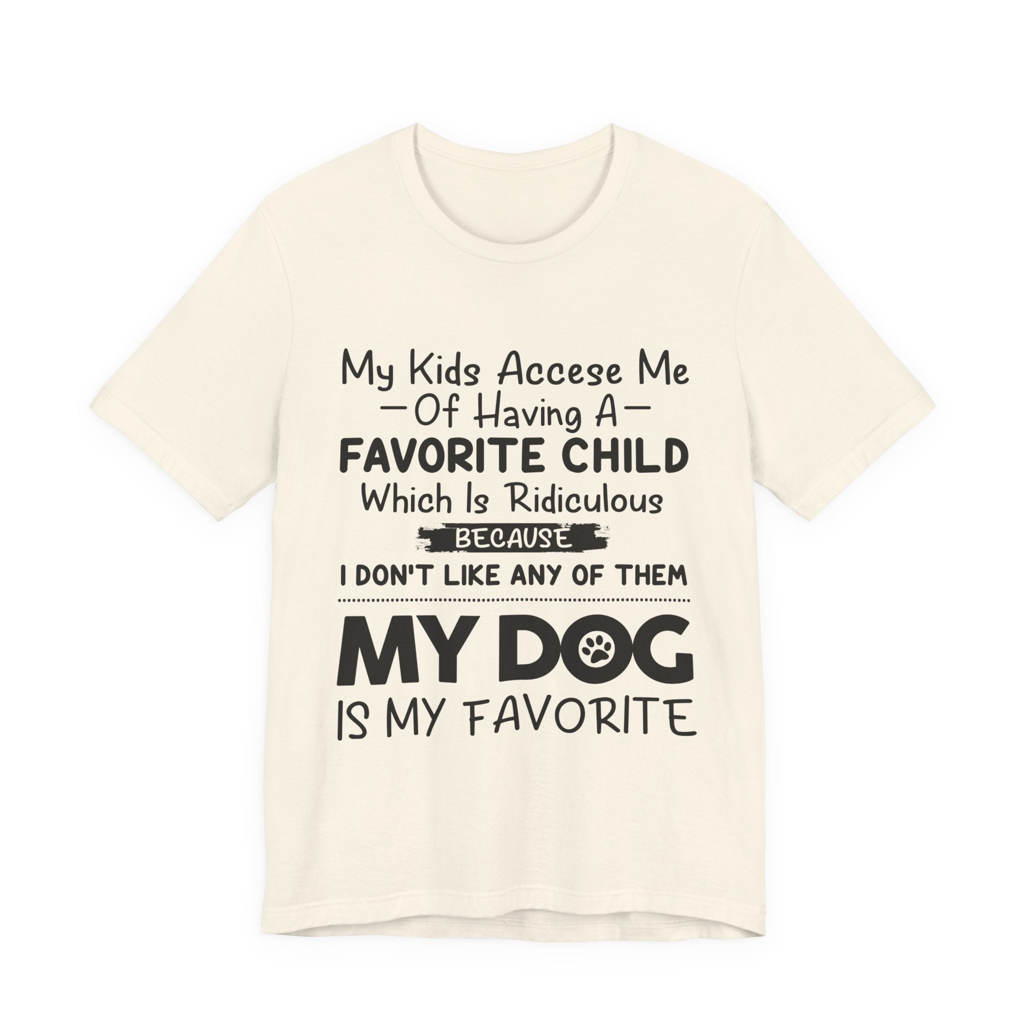 My Dog Is My Favorite T-Shirt | Funny Dog Parent Gift
