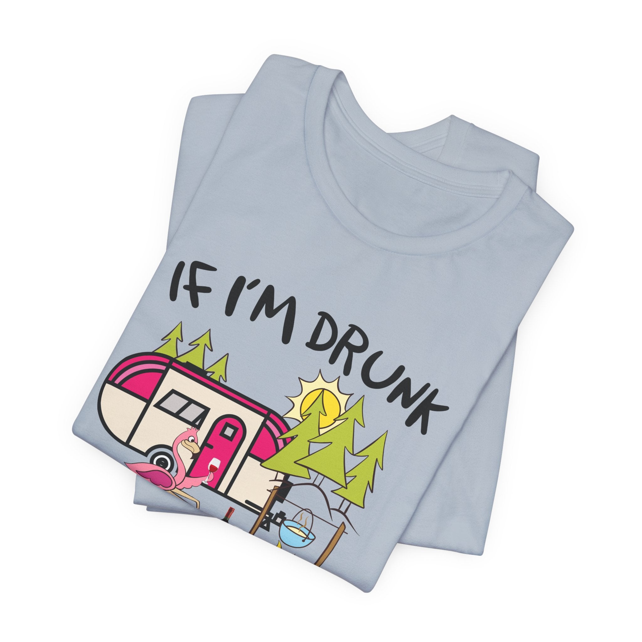 If I'm Drunk It's My Camping Friends' Fault T-Shirt | Funny Camper Gift