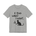 I Do What I Want T-Shirt | Funny Cat Lover Gift