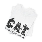 CAT MAKES ME HAPPY T-Shirt | Funny Cat Lover Gift