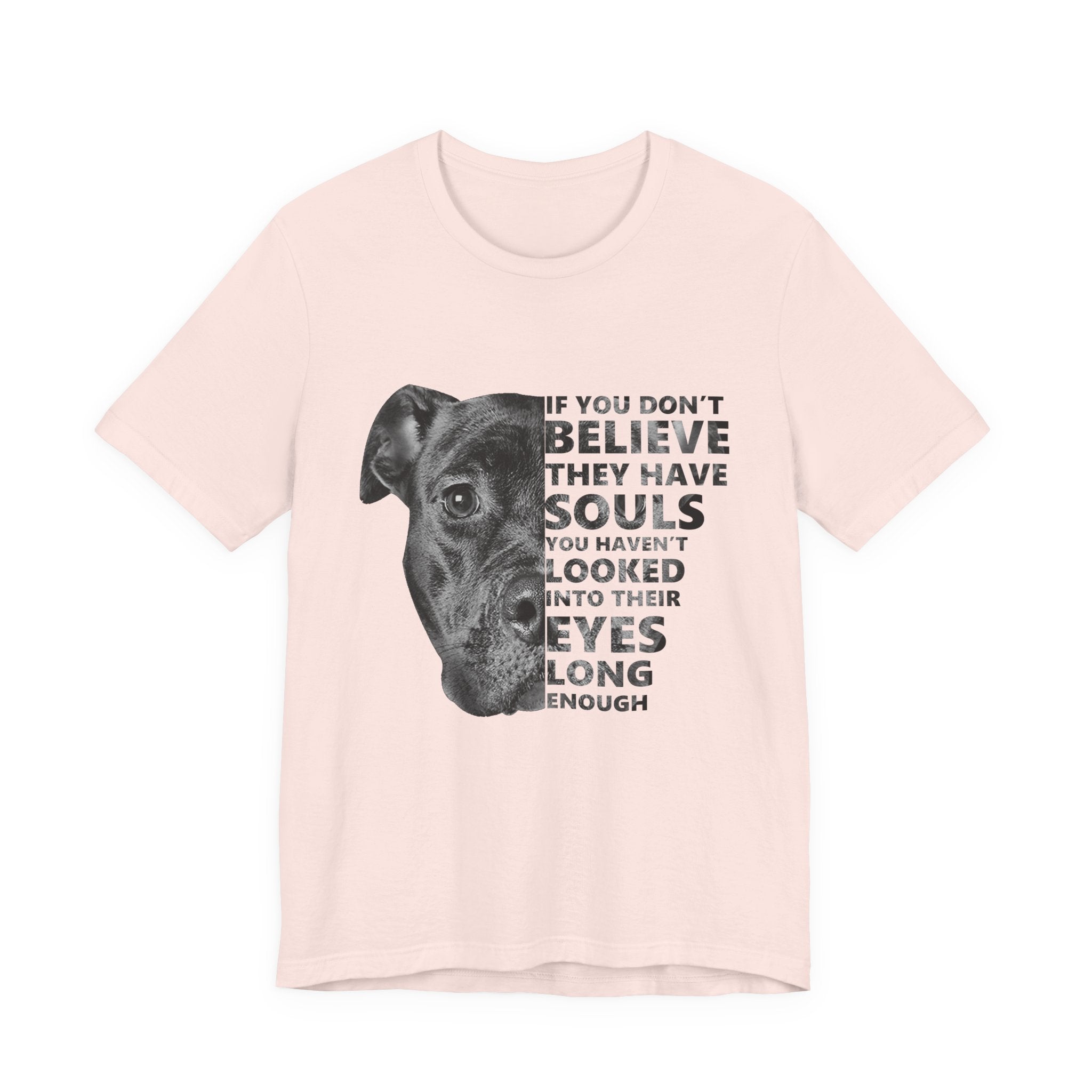 If You Don't Believe They Have Souls T-Shirt | Dog Lover Gift