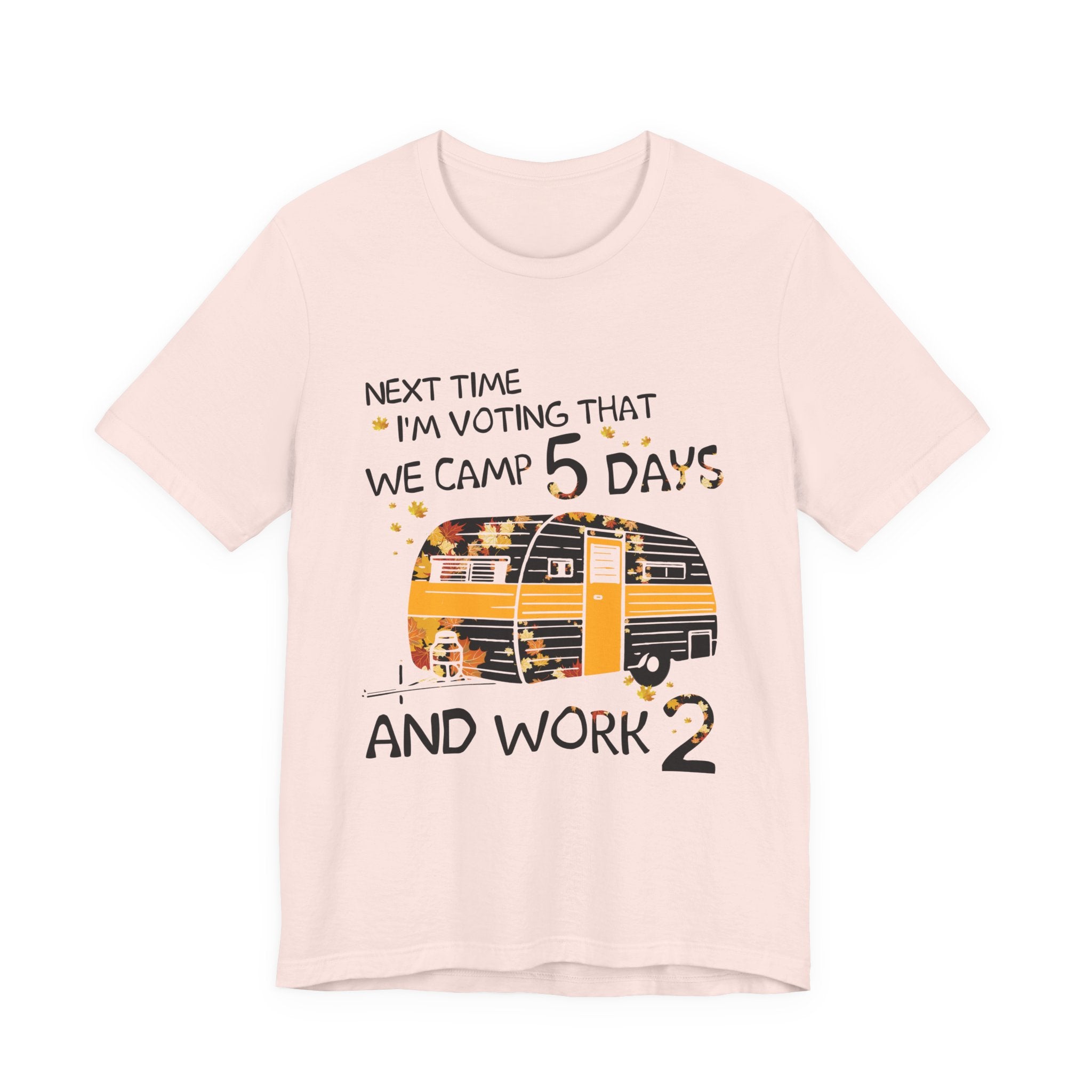 Next Time I'm Voting Camp 5 Days Work 2 T-Shirt | RV Camper Gift