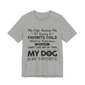 My Dog Is My Favorite T-Shirt | Funny Dog Parent Gift
