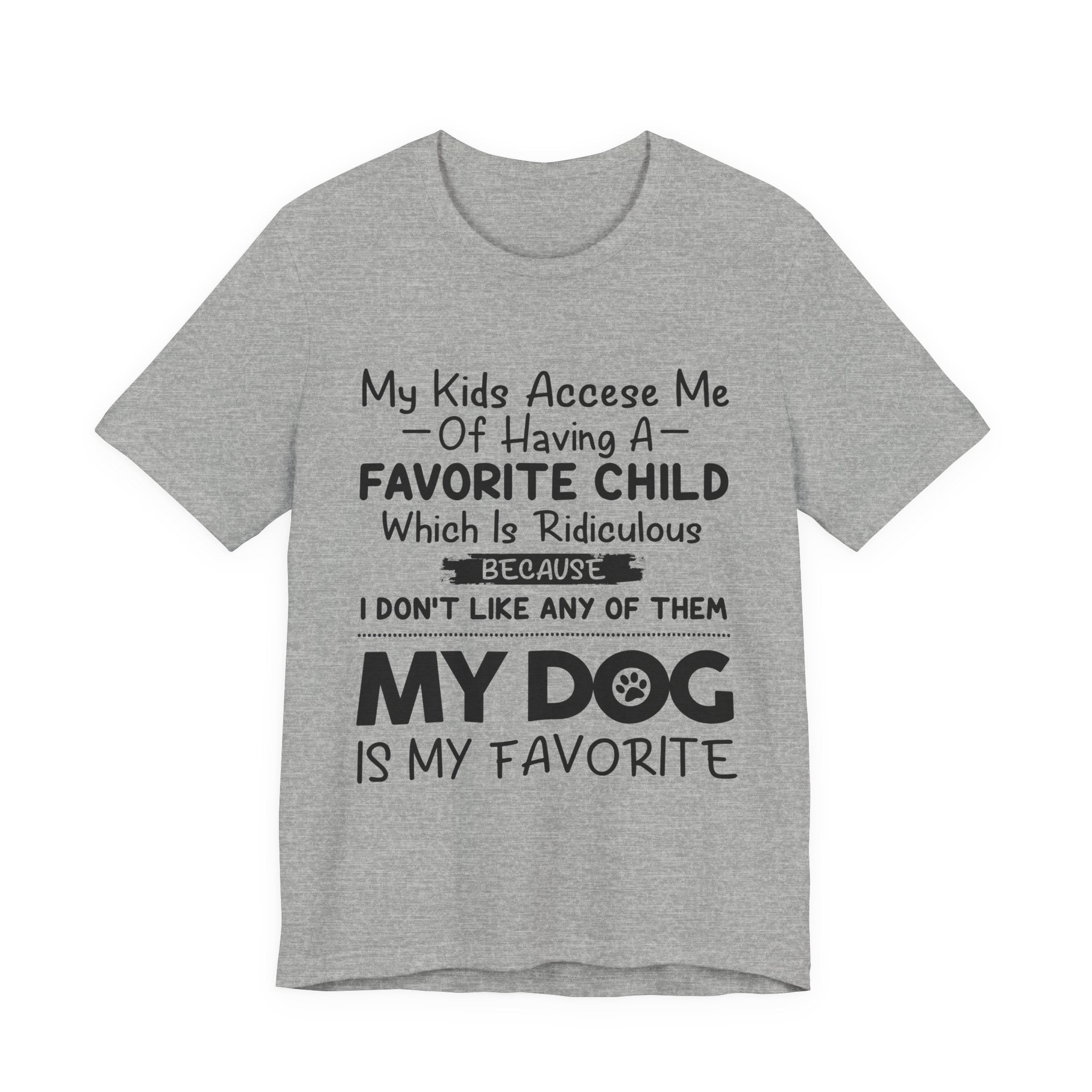 My Dog Is My Favorite T-Shirt | Funny Dog Parent Gift