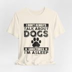I Don't Always Talk About Dogs T-Shirt | Funny Dog Lover Gift
