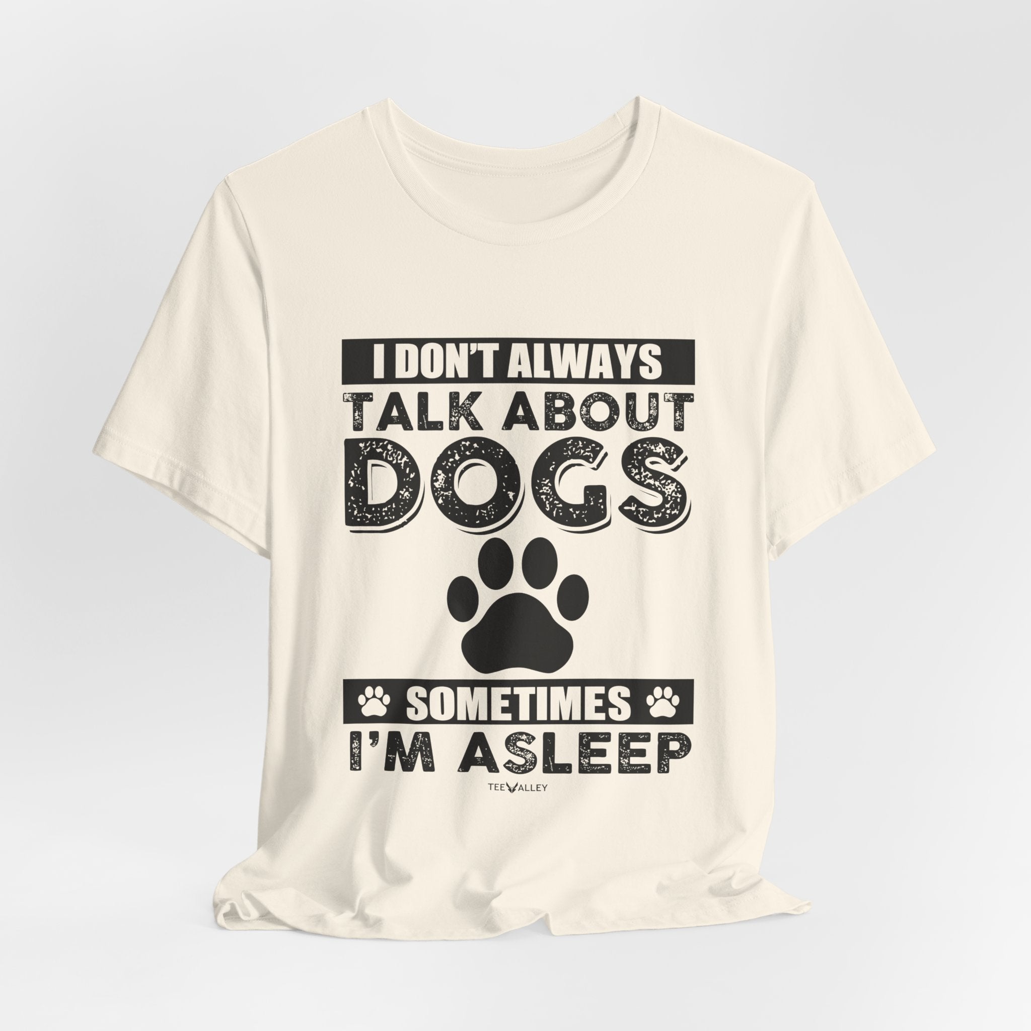 I Don't Always Talk About Dogs T-Shirt | Funny Dog Lover Gift