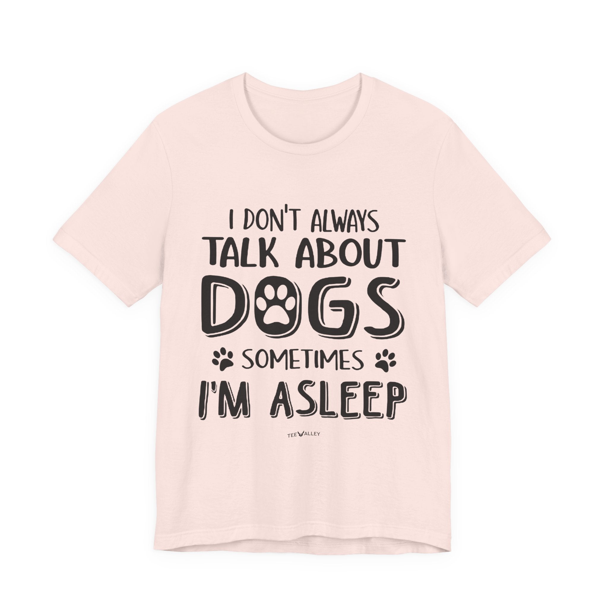 I Don't Always Talk About Dogs T-Shirt | Funny Dog Lover Gift