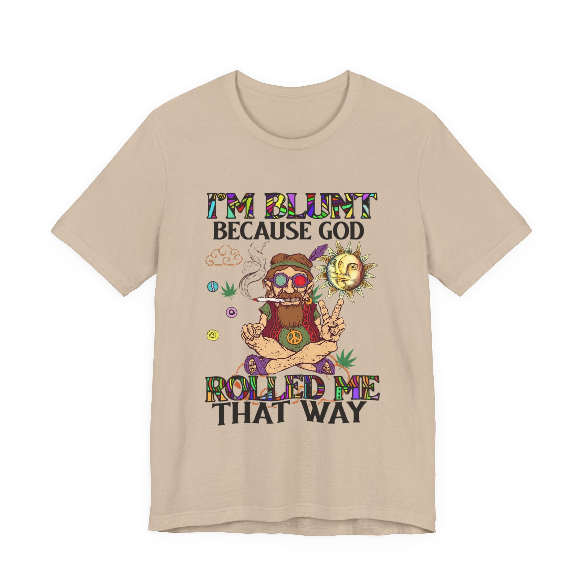 I'm Blunt Because God Rolled Me That Way T-Shirt | Hippie Soul Gift