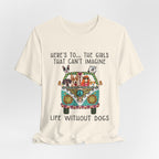 Girls Can't Imagine Life Without Dogs T-Shirt | Dog Mom Gift