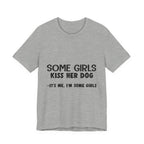 It's Me I'm Some Girls T-Shirt | Funny Dog Lover Gift