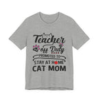 Teacher Off Duty Cat Mom T-Shirt | Promoted Cat Mom Gift