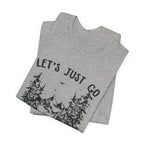 Let's Just Go T-Shirt | Outdoor Lover Gift