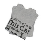 All I Need Is This Cat T-Shirt | Crazy Cat Lover Gift