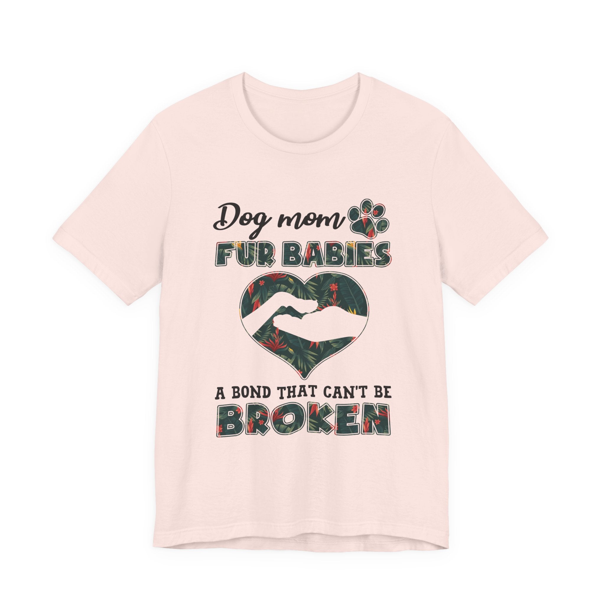 Dog Mom Fur Babies T-Shirt | Unbreakable Bond Dog Mom Gift