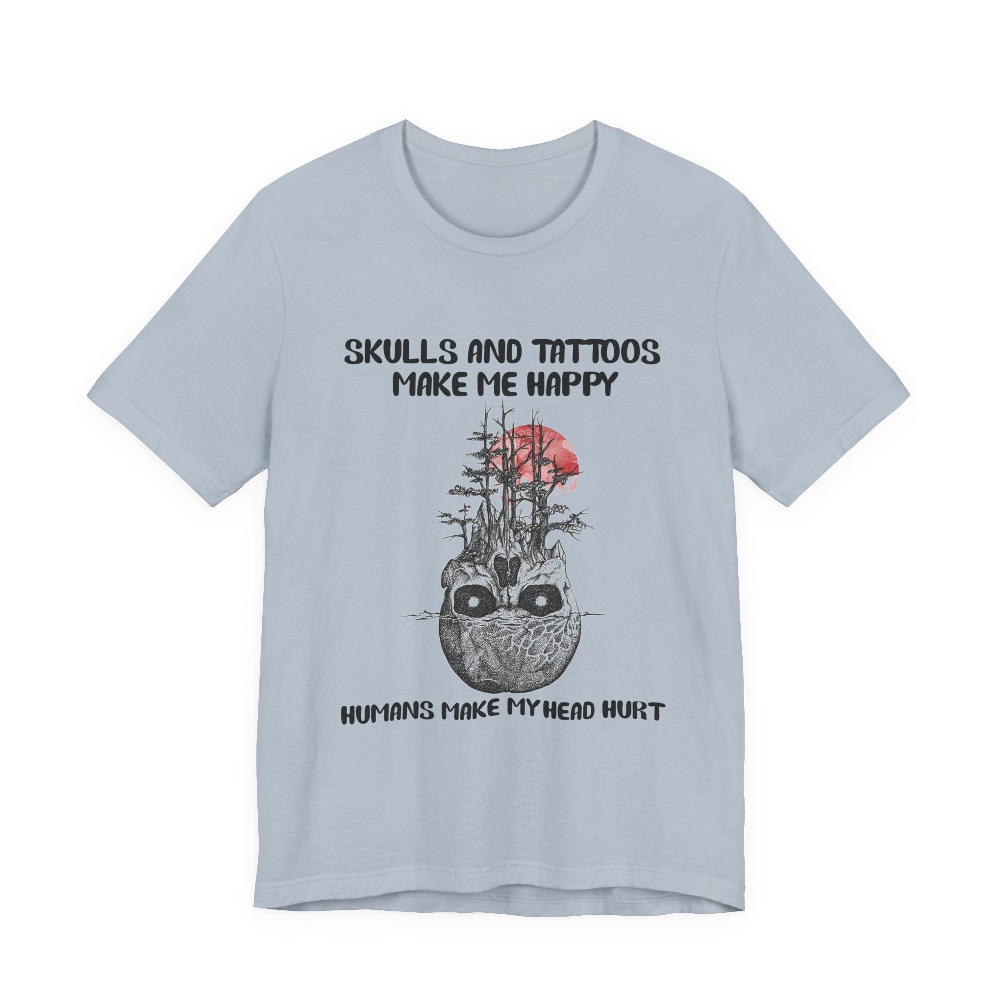 Skulls & Tattoos Make Me Happy T-Shirt | Solitary Nature Lover Gift