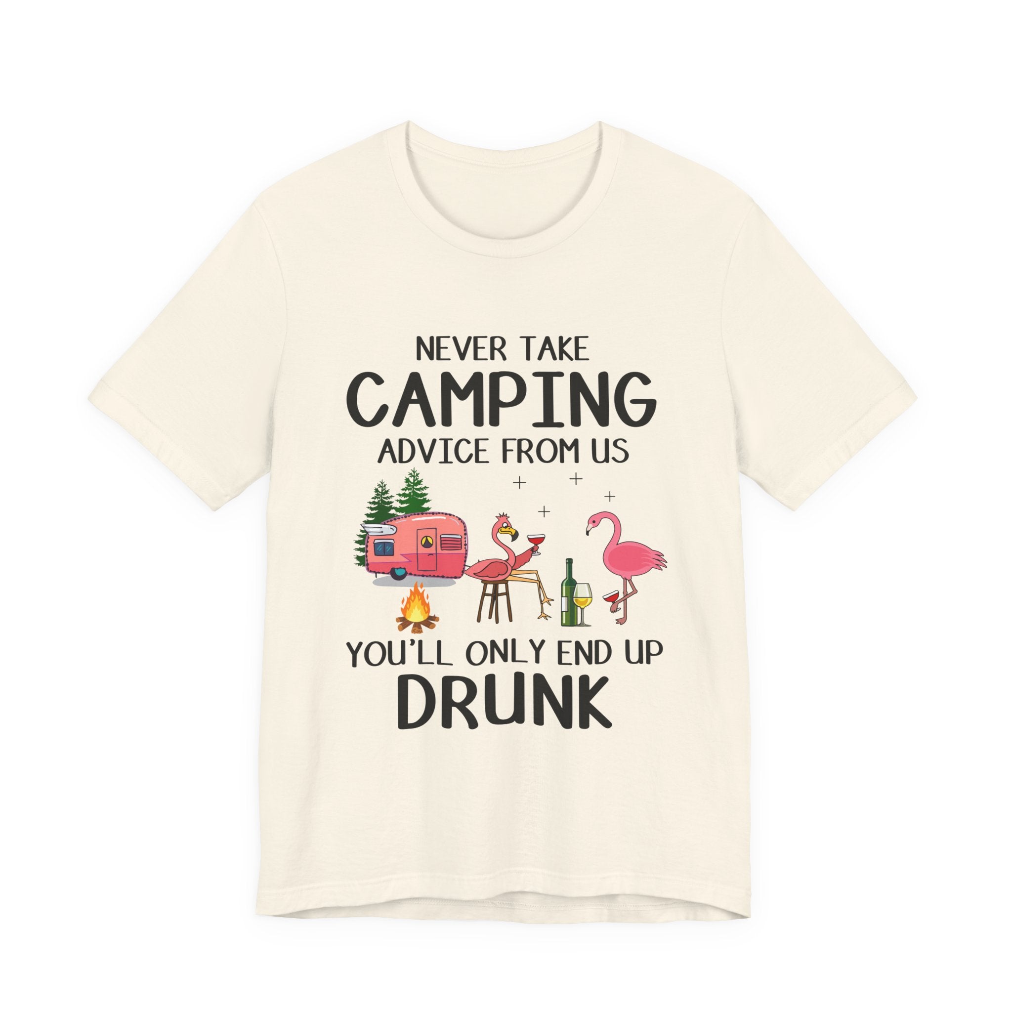 Never Take Camping Advice From Us T-Shirt | Funny Camper Gift