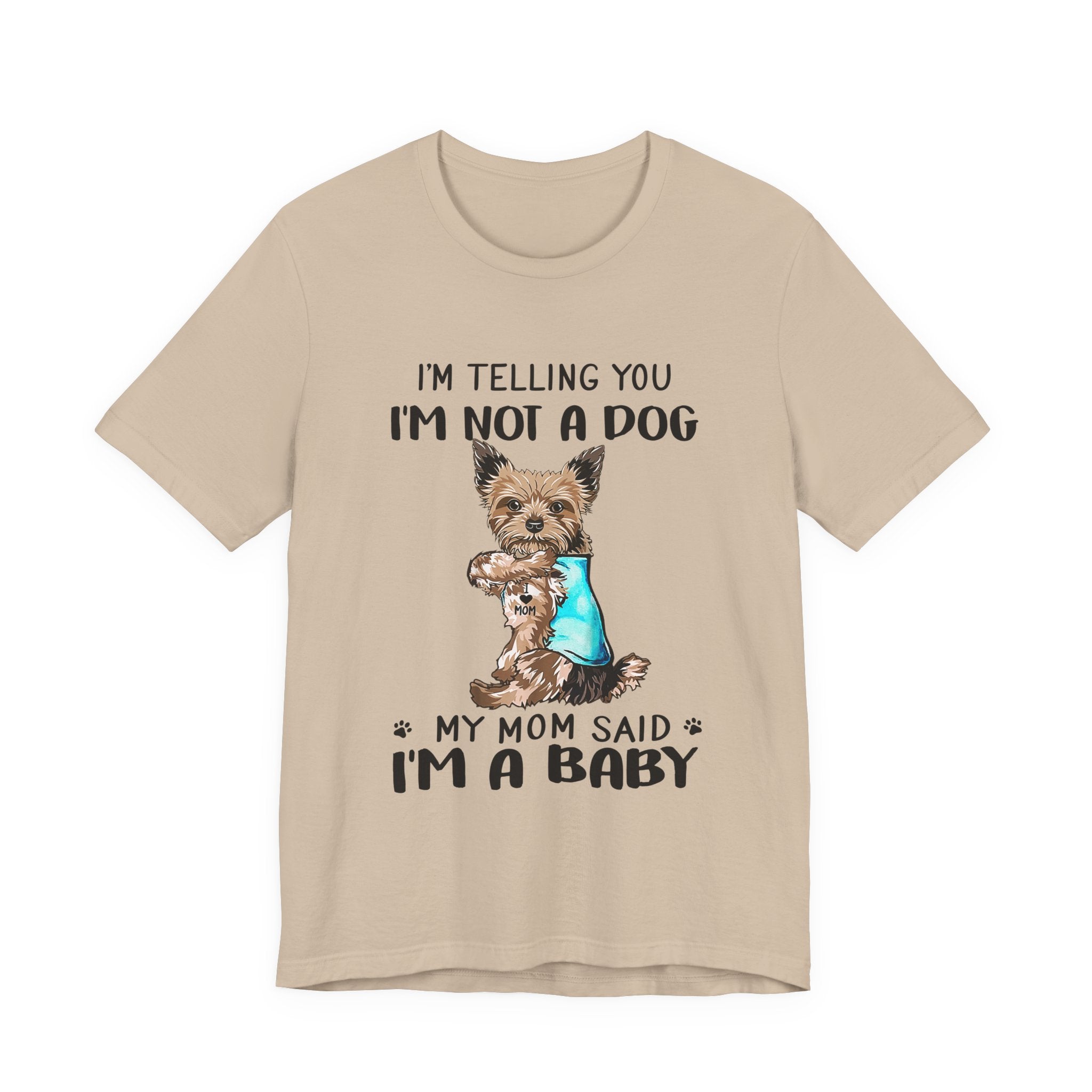 I'm Not A Dog I'm A Baby Yorkie T-Shirt | Funny Dog Mom Gift