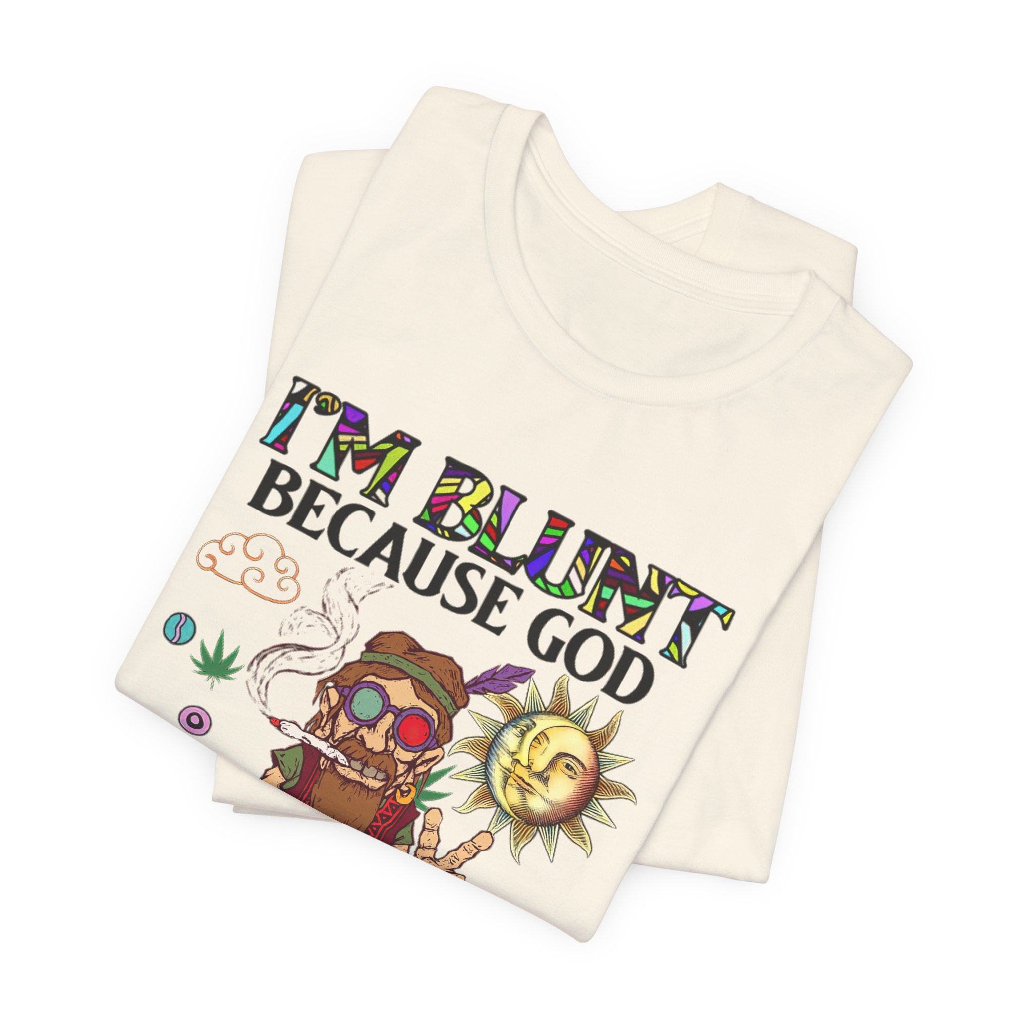 I'm Blunt Because God Rolled Me That Way T-Shirt | Hippie Soul Gift