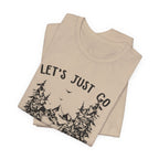Let's Just Go T-Shirt | Outdoor Lover Gift