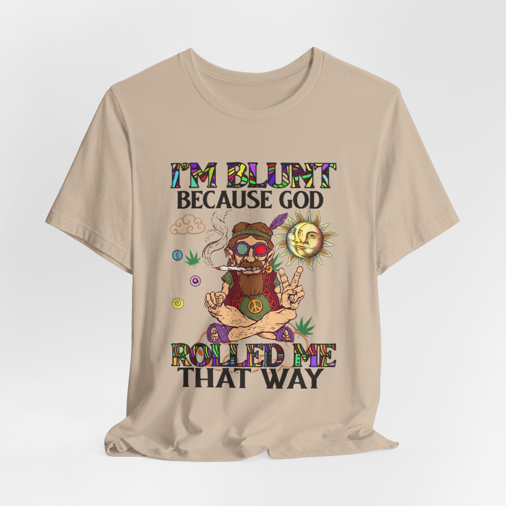 I'm Blunt Because God Rolled Me That Way T-Shirt | Hippie Soul Gift