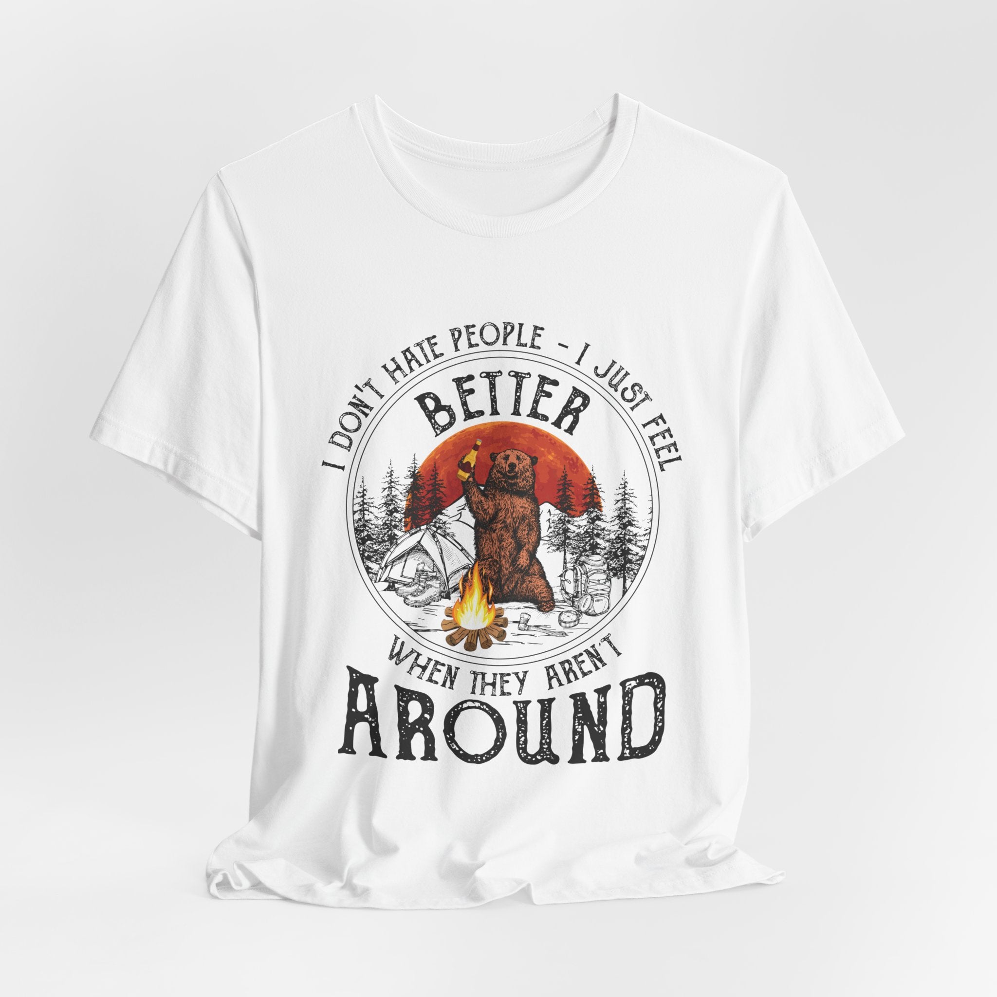 Better When They Aren't Around T-Shirt | Solitary Camper Gift