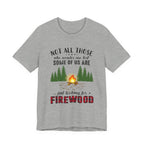 Not All Who Wonder Are Lost T-Shirt | Firewood Seeker Gift