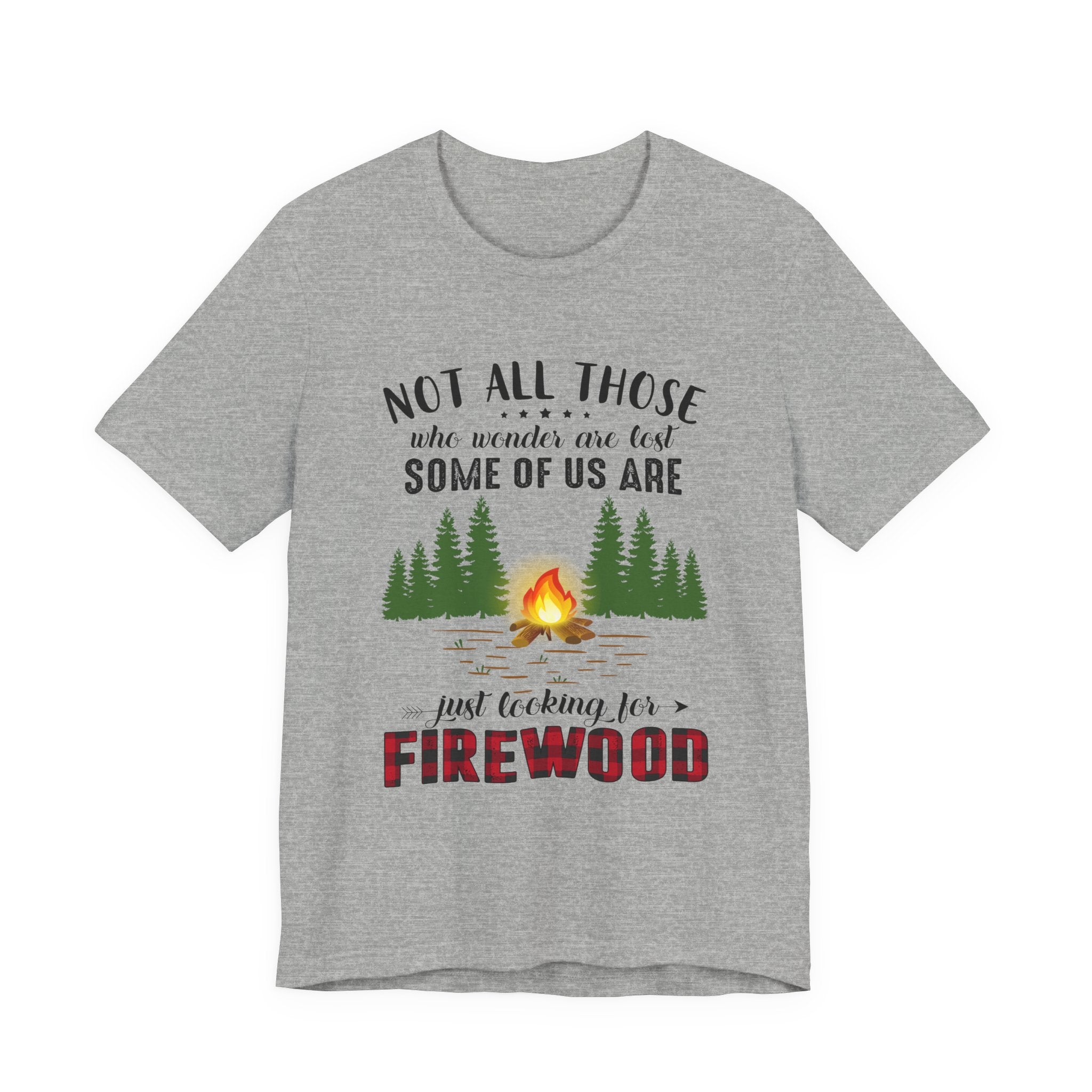 Not All Who Wonder Are Lost T-Shirt | Firewood Seeker Gift