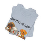 Dogs Make Me Happy T-Shirt | Funny Dog Lover Gift