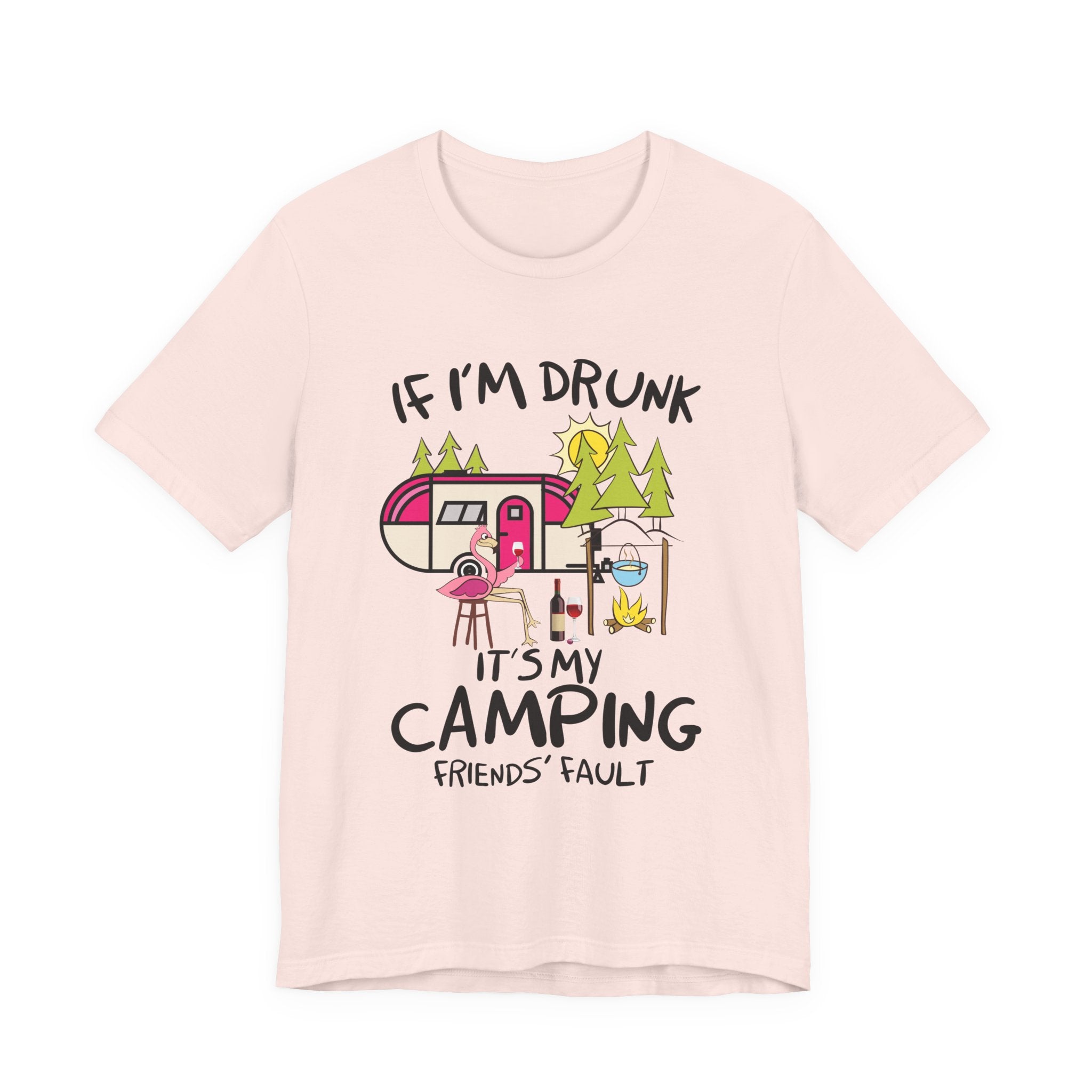 If I'm Drunk It's My Camping Friends' Fault T-Shirt | Funny Camper Gift