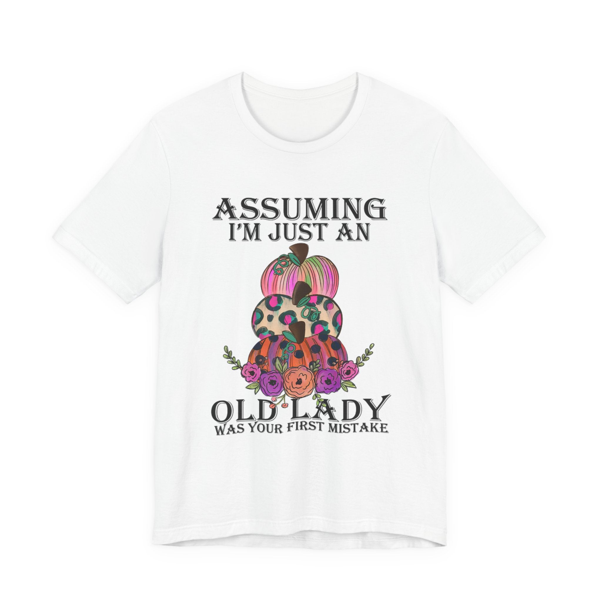 Assuming I'm Just An Old Lady T-Shirt | Sassy Free Spirit Gift
