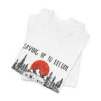 Saving Up To Become Homeless T-Shirt | RV Camper Gift